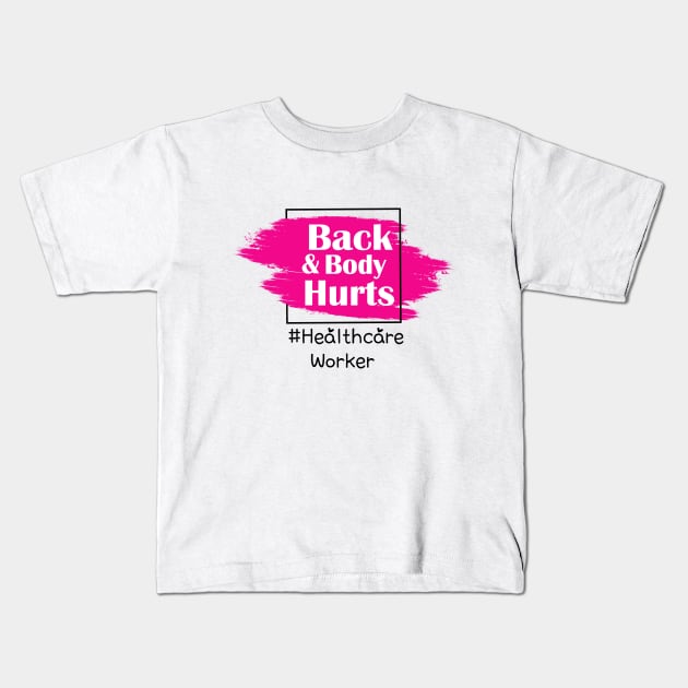 Back And Body Hurts Healthcare Worker Kids T-Shirt by Trendy_Designs